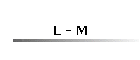 L - M
